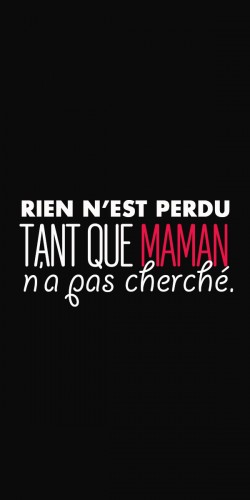 Coque Rien n\'est perdu tant que Maman n\'a pas cherché