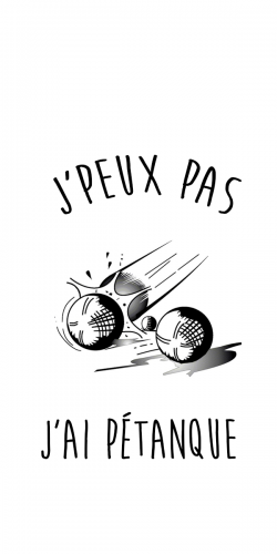 Coque J'peux pas j'ai p&eacute;tanque